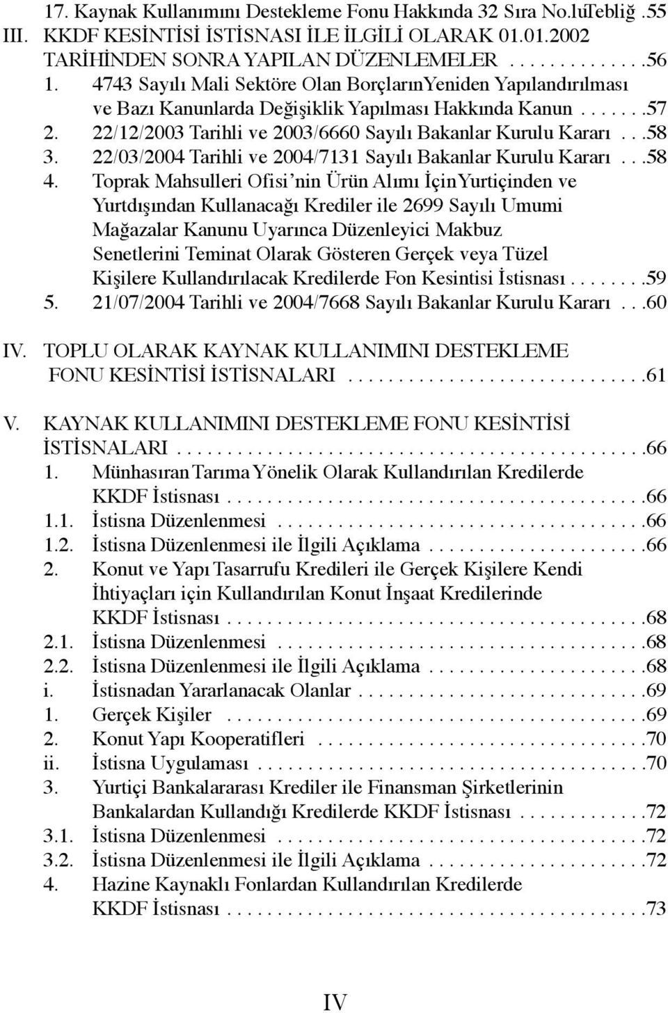 22/03/2004 Tarihli ve 2004/7131 Sayılı Bakanlar Kurulu Kararı...58 4.