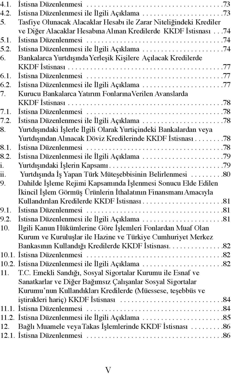 İstisna Düzenlenmesi ile İlgili Açıklama......................74 6. Bankalarca Yurtdışında Yerleşik Kişilere Açılacak Kredilerde KKDF İstisnası..........................................77 6.1.