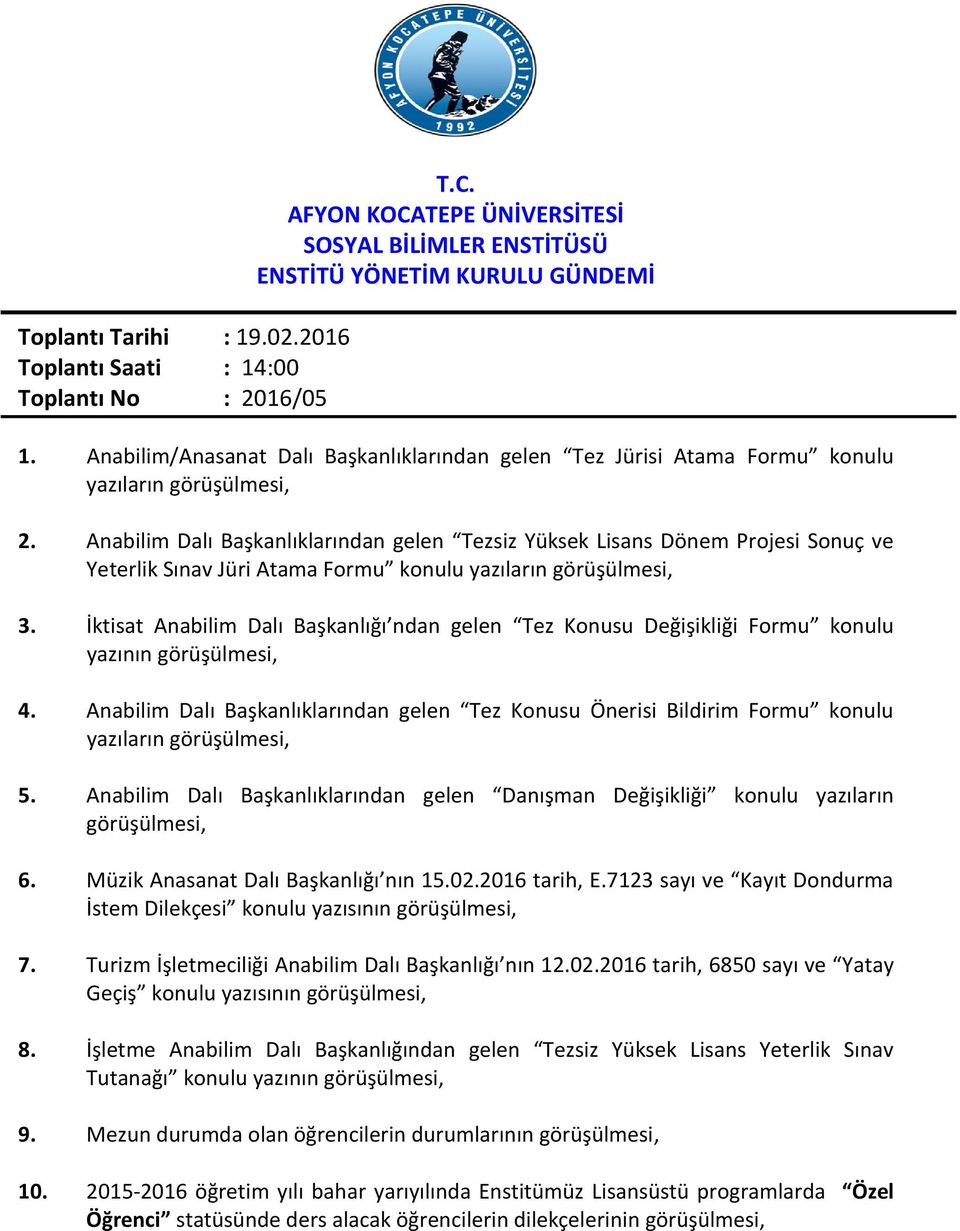 Anabilim Dalı Başkanlıklarından gelen Tezsiz Yüksek Lisans Dönem Projesi Sonuç ve Yeterlik Sınav Jüri Atama Formu konulu yazıların görüşülmesi, 3.