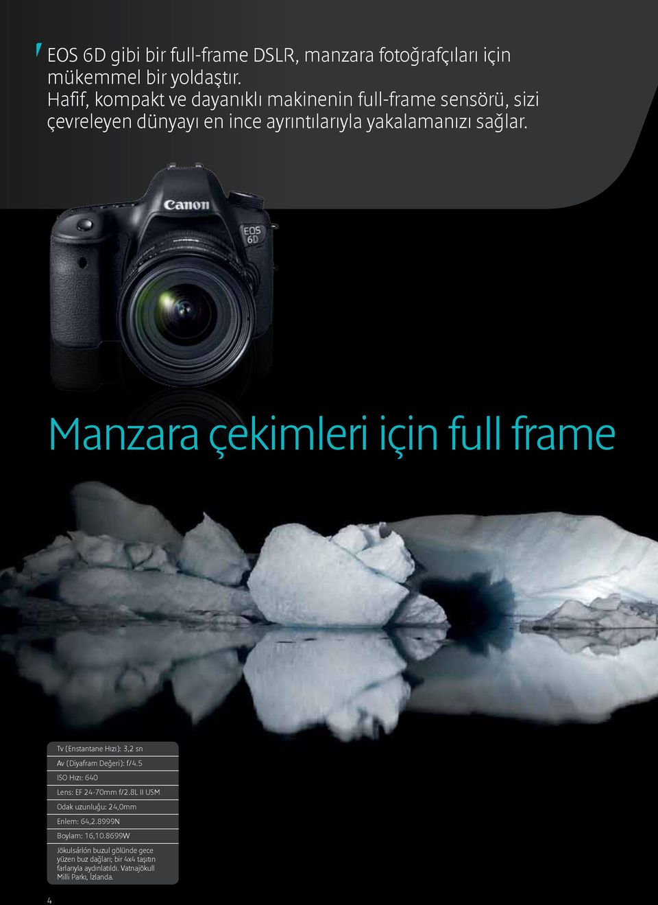 Manzara çekimleri için full frame Tv (Enstantane Hızı): 3,2 sn Av (Diyafram Değeri): f/4.5 ISO Hızı: 640 Lens: EF 24-70mm f/2.