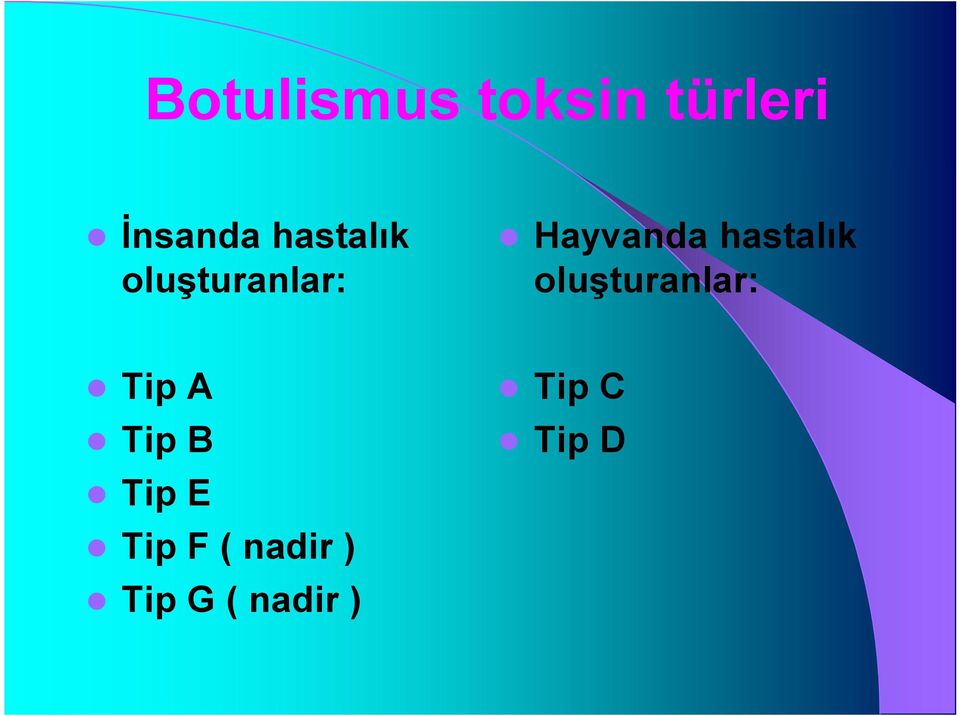 hastalık oluşturanlar: Tip A Tip B