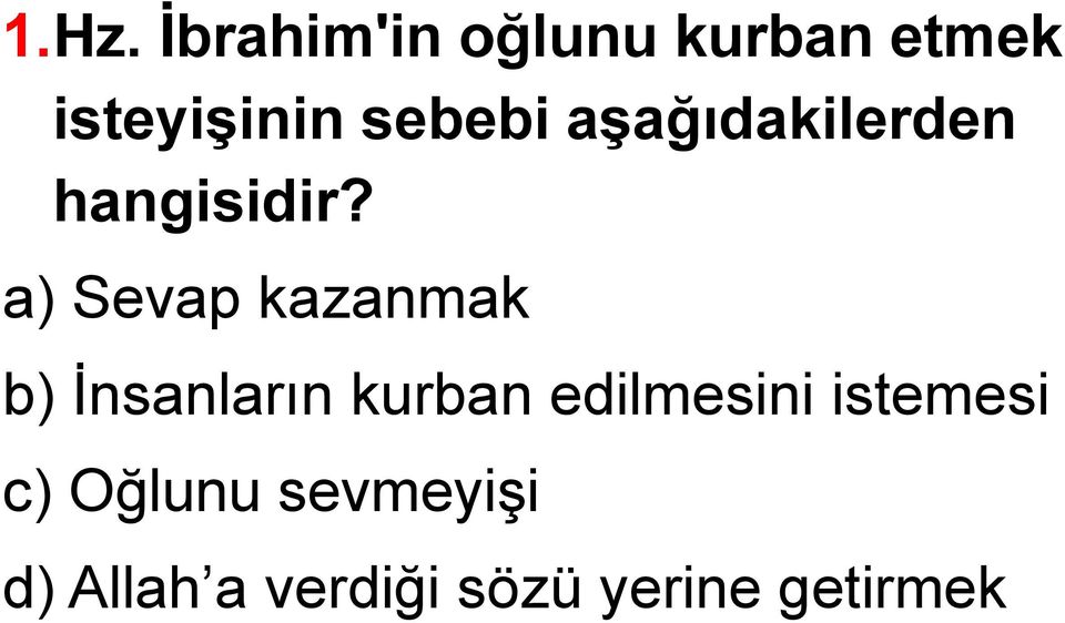 a) Sevap kazanmak b) İnsanların kurban edilmesini