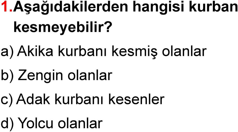 a) Akika kurbanı kesmiş olanlar b)