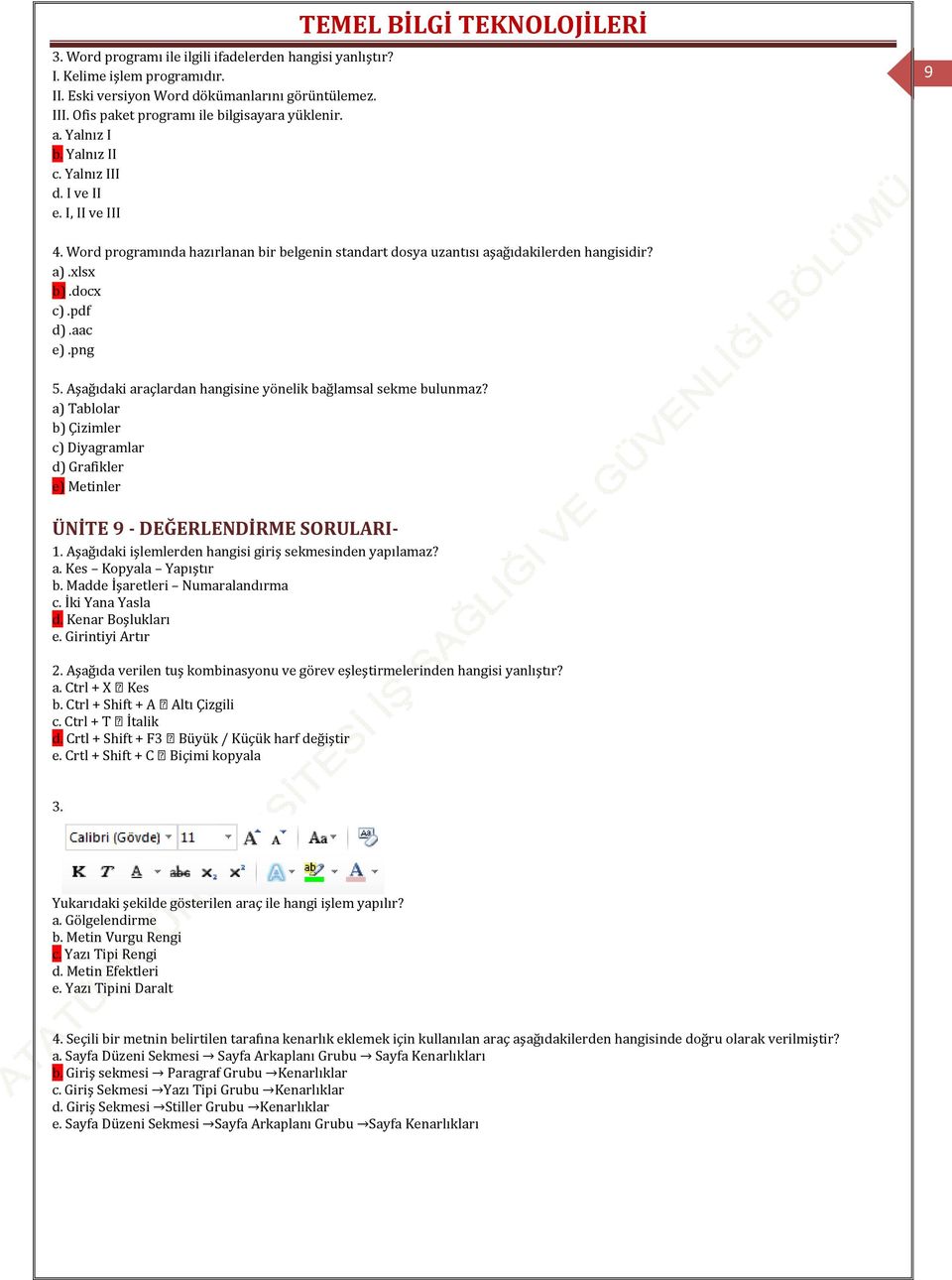 docx c).pdf d).aac e).png 5. Aşağıdaki araçlardan hangisine yönelik bağlamsal sekme bulunmaz? a) Tablolar b) Çizimler c) Diyagramlar d) Grafikler e) Metinler ÜNİTE 9 DEĞERLENDİRME SORULARI 1.