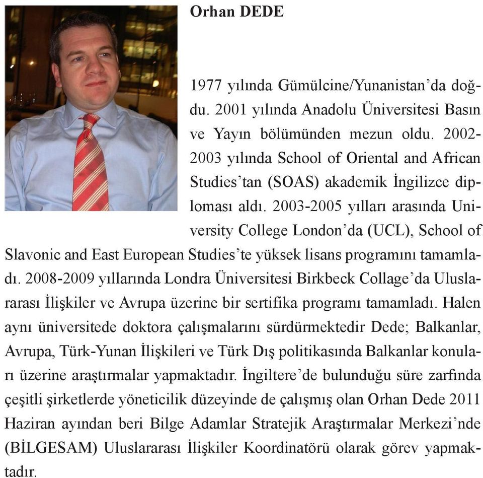 2003-2005 yılları arasında University College London da (UCL), School of Slavonic and East European Studies te yüksek lisans programını tamamladı.