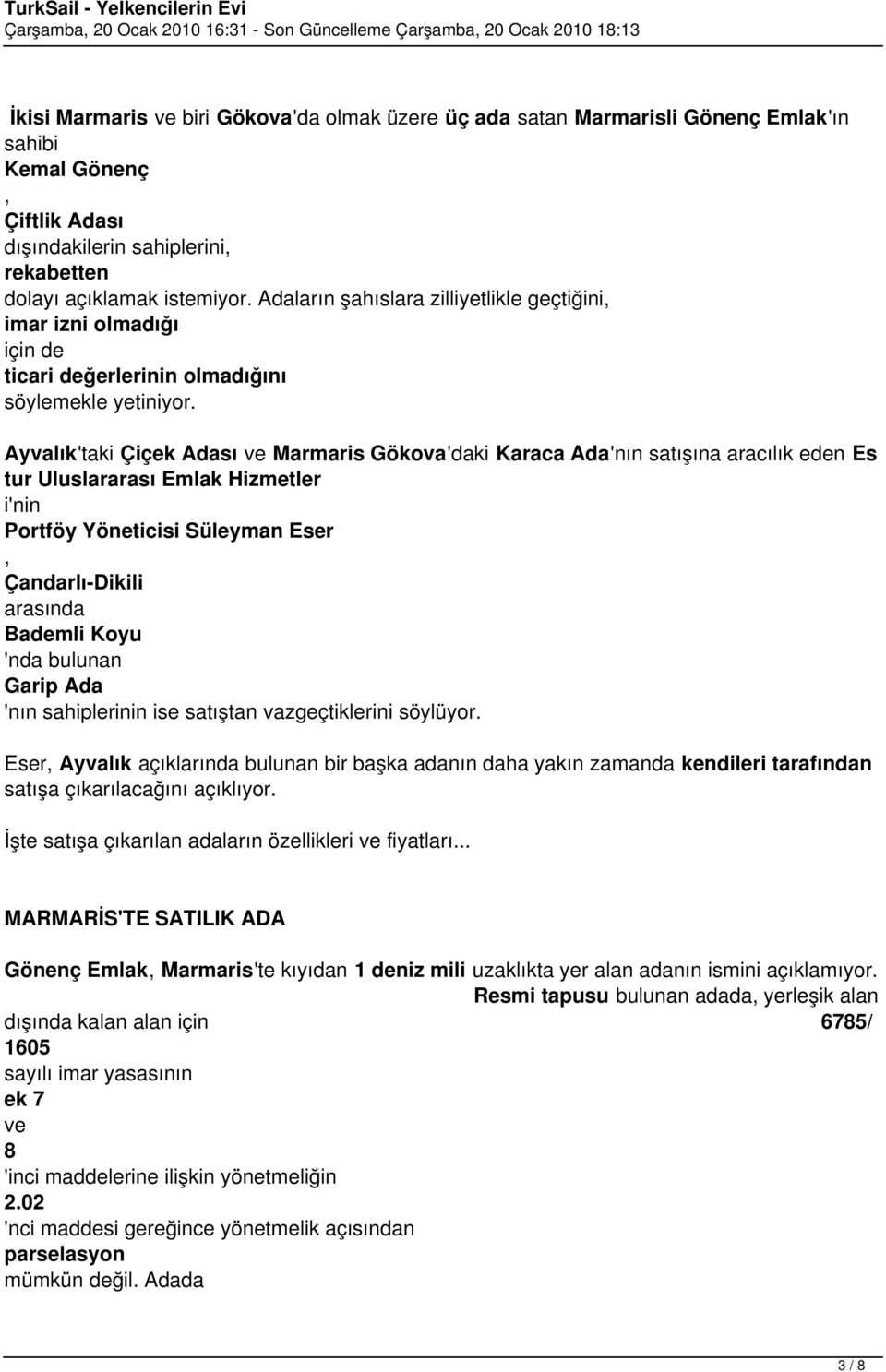 Ayvalık'taki Çiçek Adası Marmaris Gökova'daki Karaca Ada'nın satışına aracılık eden Es tur Uluslararası Emlak Hizmetler i'nin Portföy Yöneticisi Süleyman Eser Çandarlı-Dikili arasında Bademli Koyu