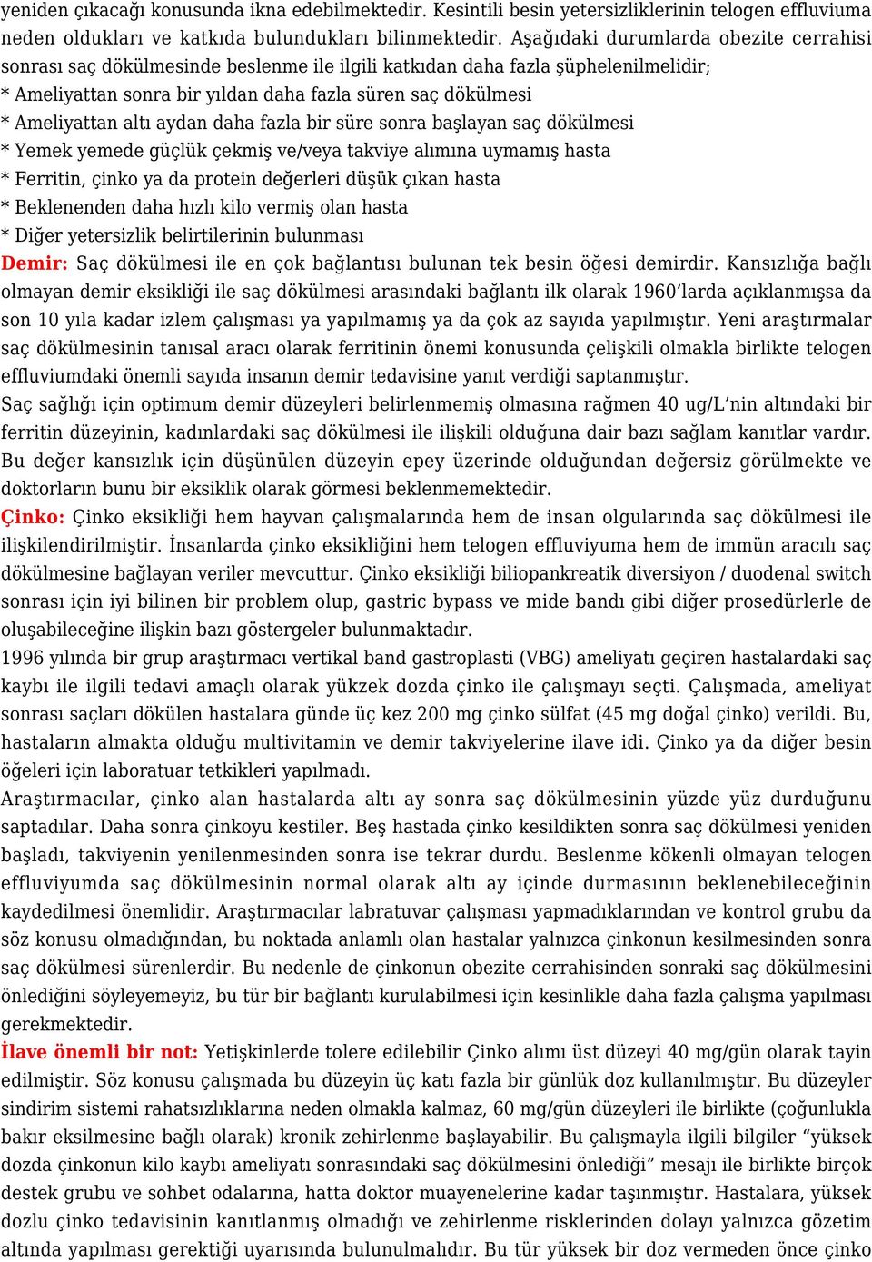 altı aydan daha fazla bir süre sonra başlayan saç dökülmesi * Yemek yemede güçlük çekmiş ve/veya takviye alımına uymamış hasta * Ferritin, çinko ya da protein değerleri düşük çıkan hasta *