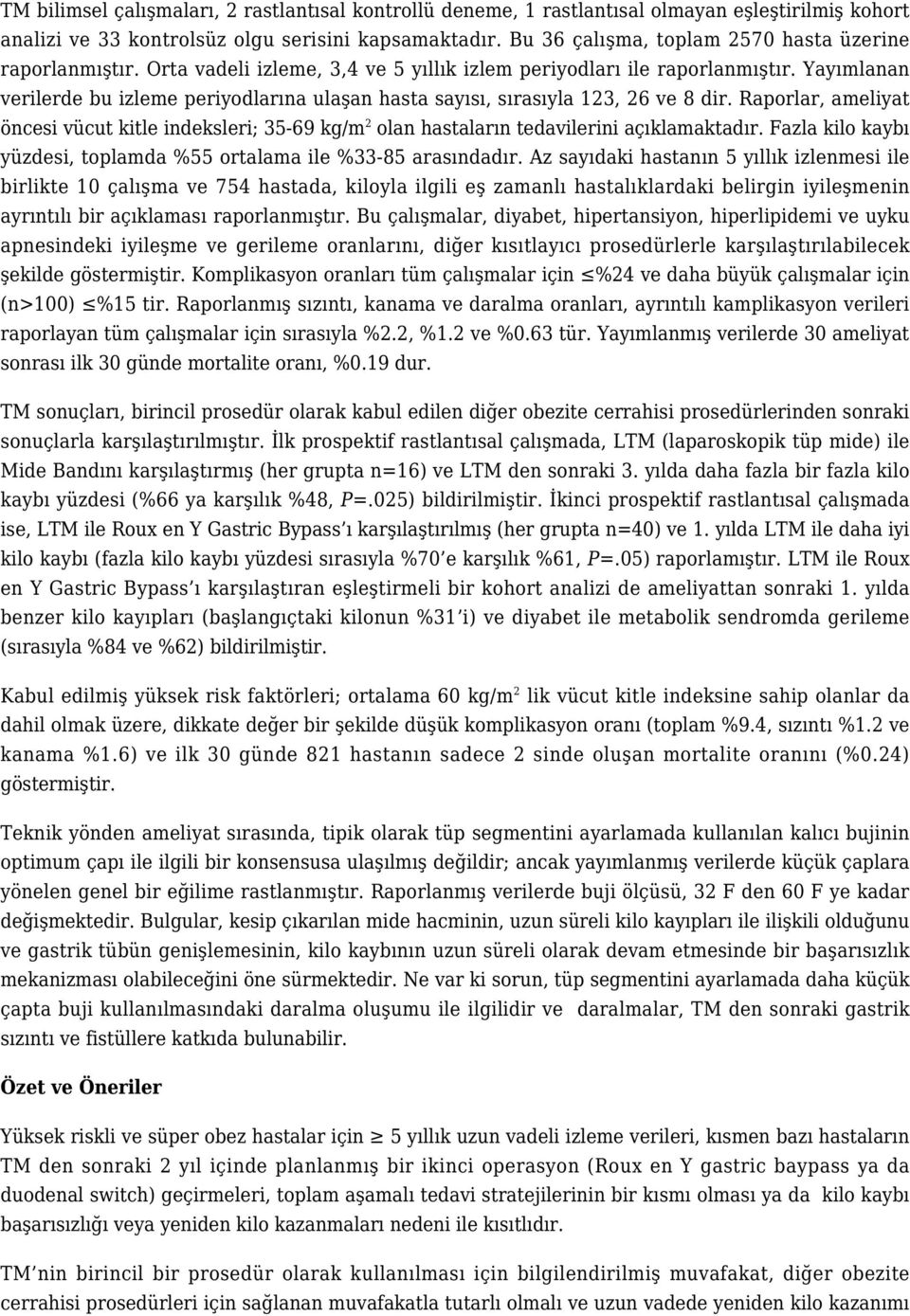 Yayımlanan verilerde bu izleme periyodlarına ulaşan hasta sayısı, sırasıyla 123, 26 ve 8 dir.