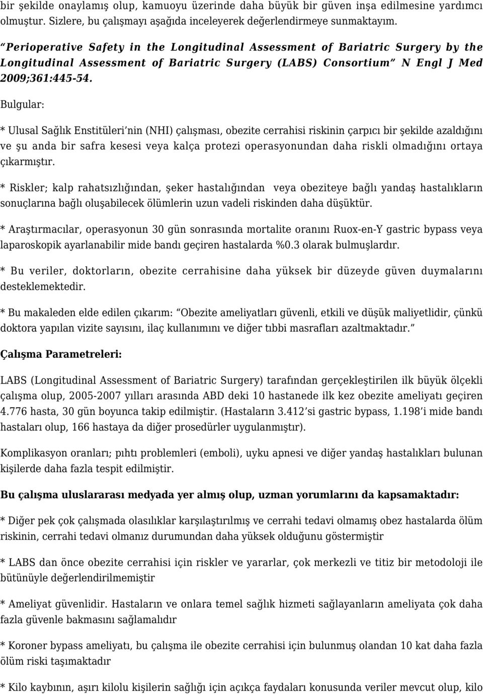 Bulgular: * Ulusal Sağlık Enstitüleri nin (NHI) çalışması, obezite cerrahisi riskinin çarpıcı bir şekilde azaldığını ve şu anda bir safra kesesi veya kalça protezi operasyonundan daha riskli