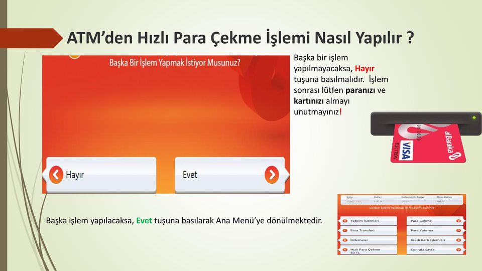 İşlem sonrası lütfen paranızı ve kartınızı almayı