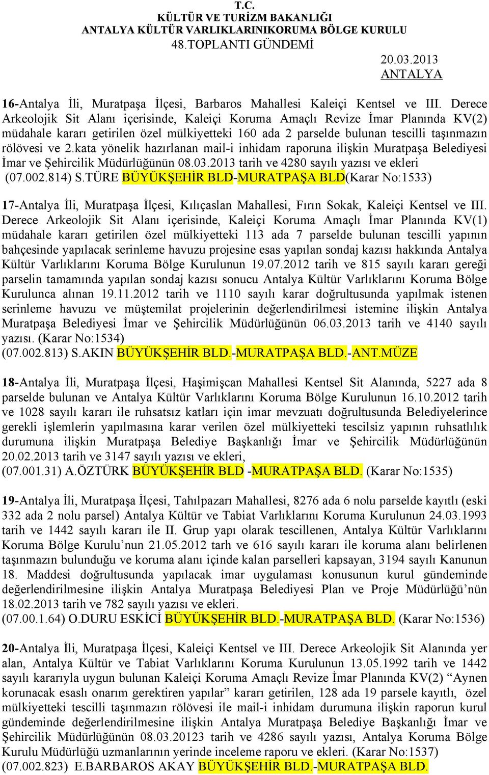kata yönelik hazırlanan mail-i inhidam raporuna ilişkin Muratpaşa Belediyesi İmar ve Şehircilik Müdürlüğünün 08.03.2013 tarih ve 4280 sayılı yazısı ve ekleri (07.002.814) S.