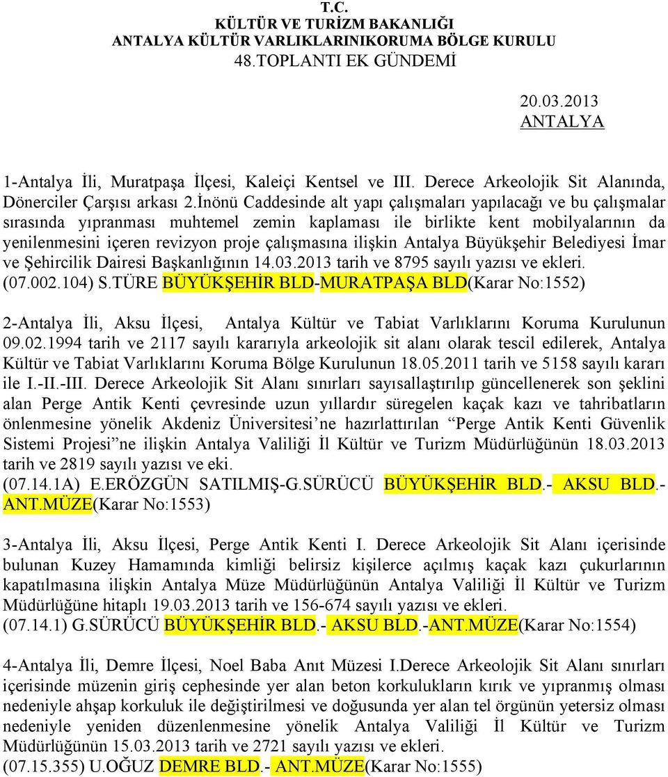 ilişkin Antalya Büyükşehir Belediyesi İmar ve Şehircilik Dairesi Başkanlığının 14.03.2013 tarih ve 8795 sayılı yazısı ve ekleri. (07.002.104) S.