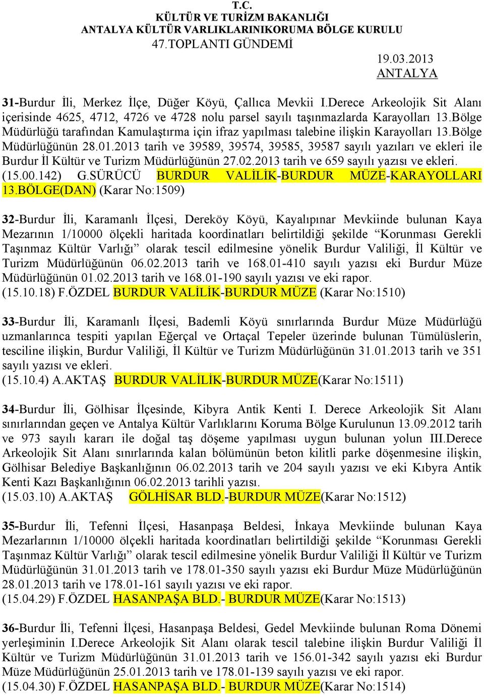 2013 tarih ve 39589, 39574, 39585, 39587 sayılı yazıları ve ekleri ile Burdur İl Kültür ve Turizm Müdürlüğünün 27.02.2013 tarih ve 659 sayılı yazısı ve ekleri. (15.00.142) G.