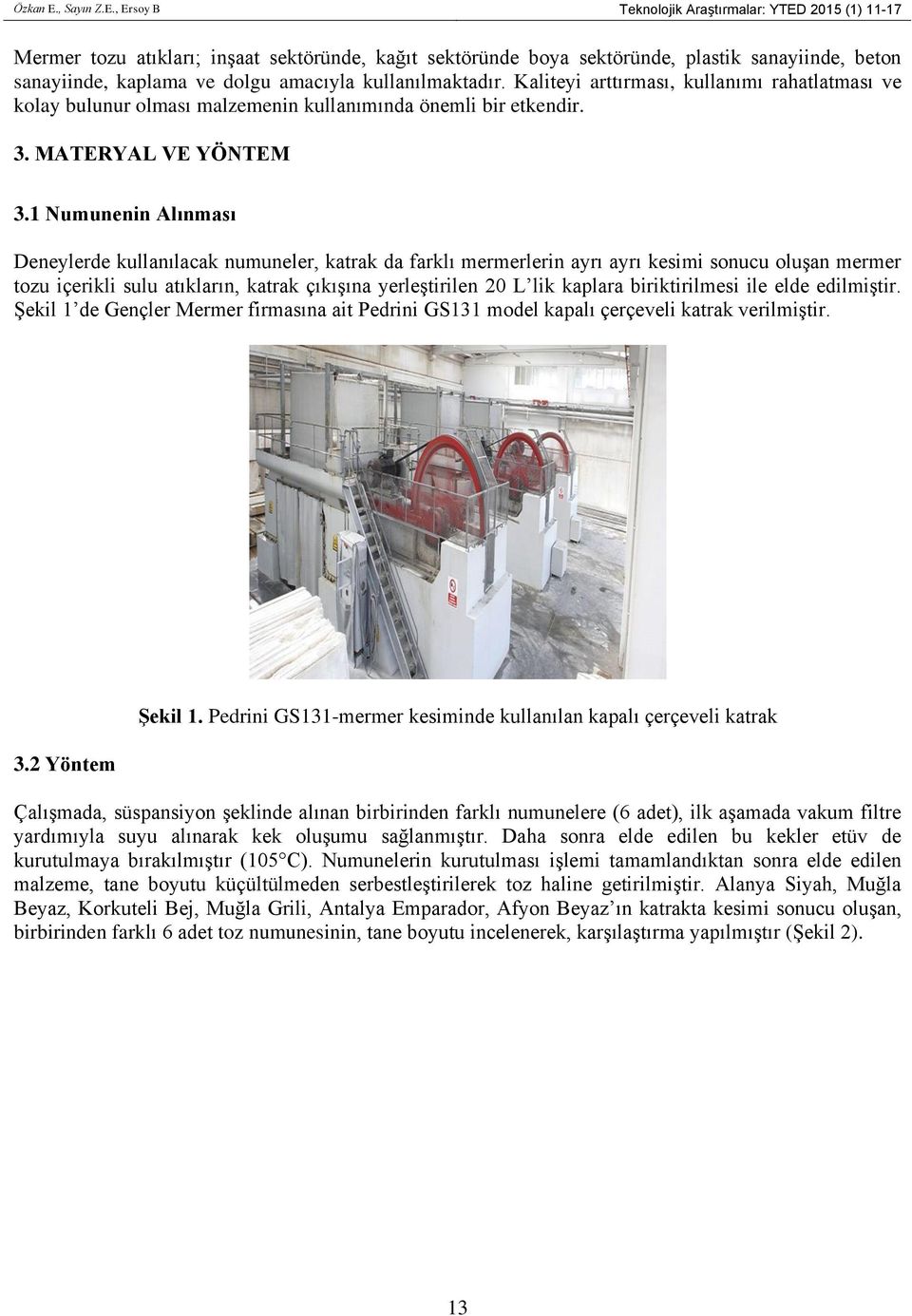 , Ersoy B Teknolojik Araştırmalar: YTED 2015 (1) 11-17 Mermer tozu atıkları; inşaat sektöründe, kağıt sektöründe boya sektöründe, plastik sanayiinde, beton sanayiinde, kaplama ve dolgu amacıyla