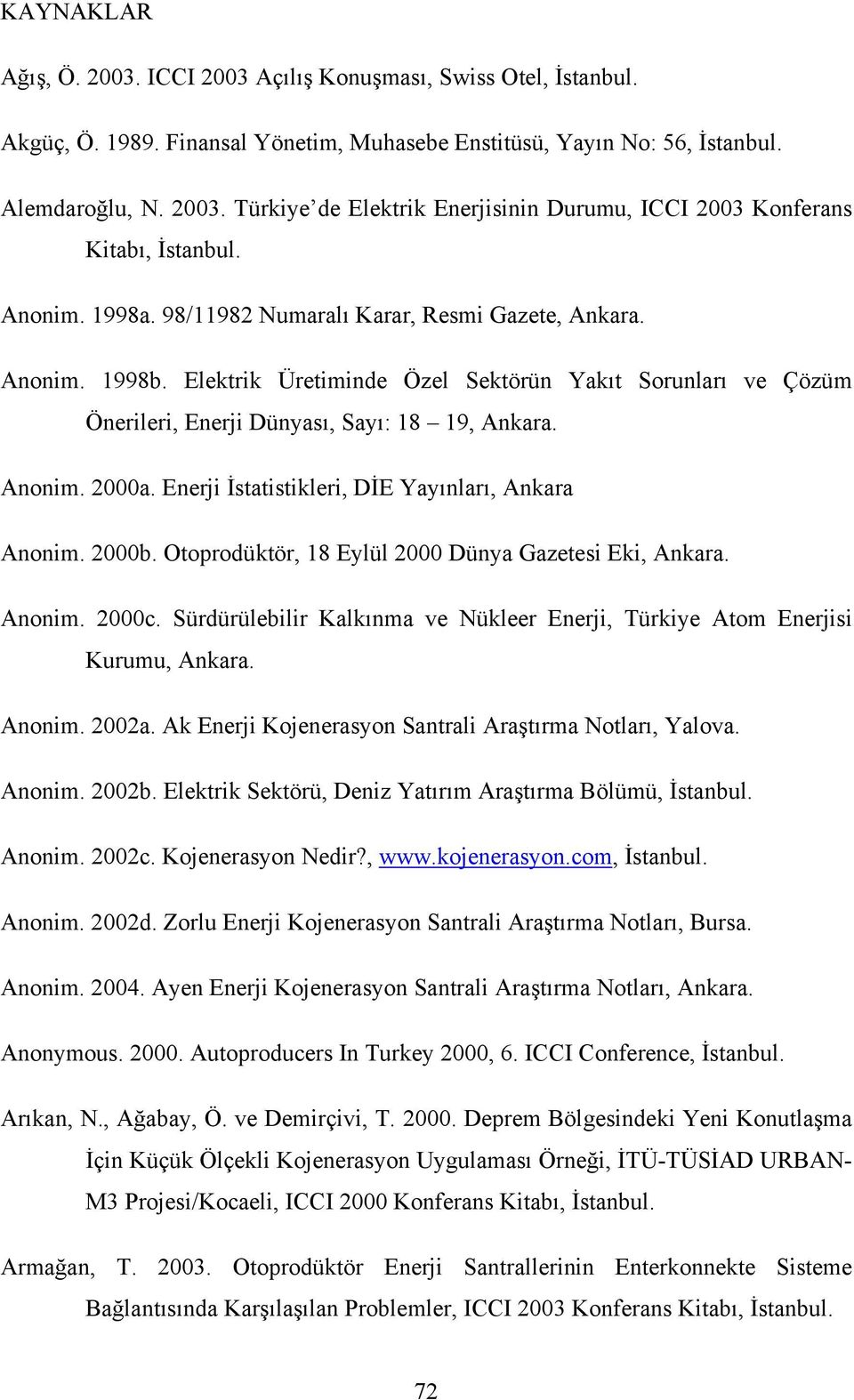 Enerji İstatistikleri, DİE Yayınları, Ankara Anonim. 2000b. Otoprodüktör, 18 Eylül 2000 Dünya Gazetesi Eki, Ankara. Anonim. 2000c.