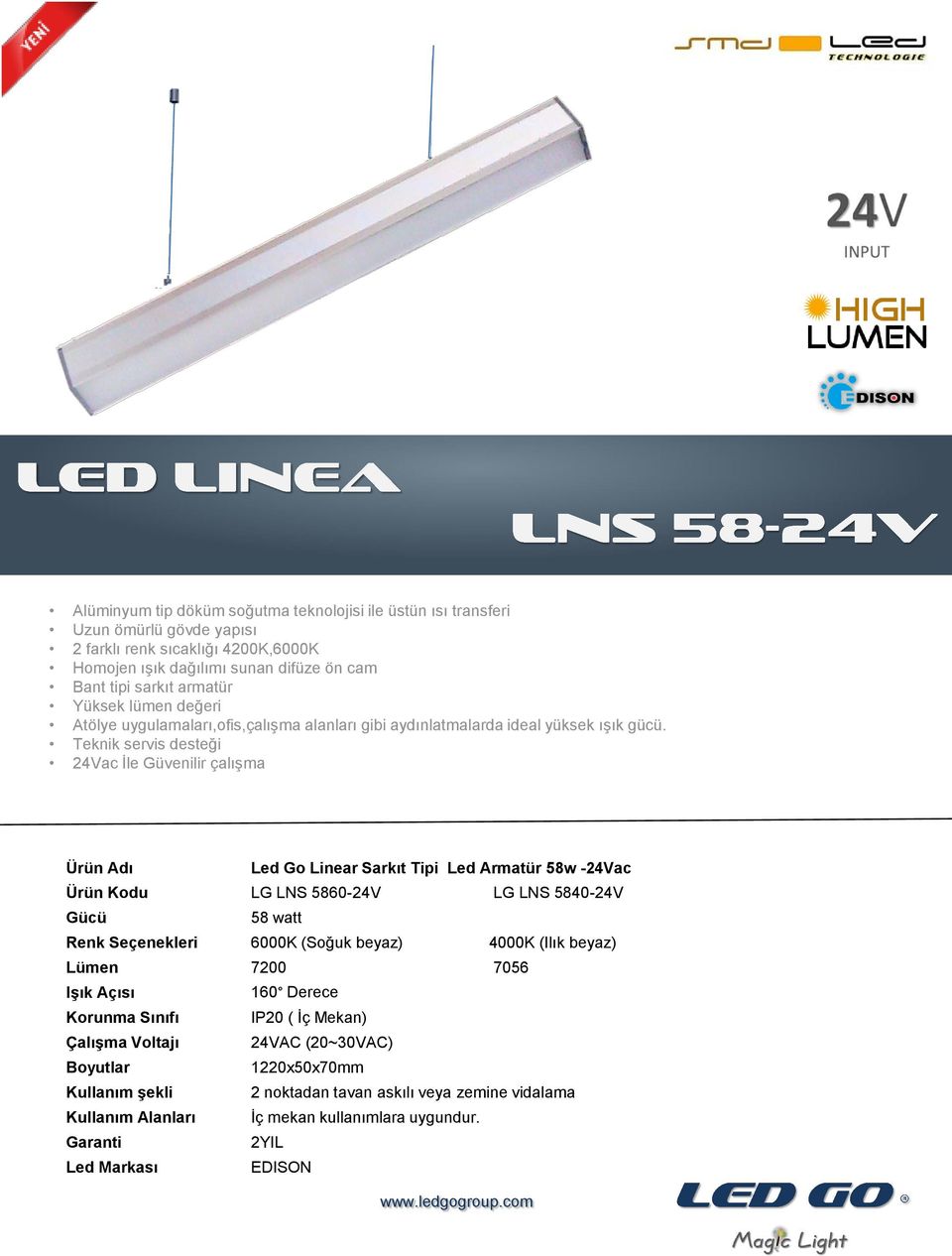 Teknik servis desteği 24Vac İle Güvenilir çalışma Led Go Linear Sarkıt Tipi Led Armatür 58w -24Vac Ürün Kodu LG LNS 5860-24V LG LNS 5840-24V 58 watt Renk Seçenekleri 6000K (Soğuk beyaz)