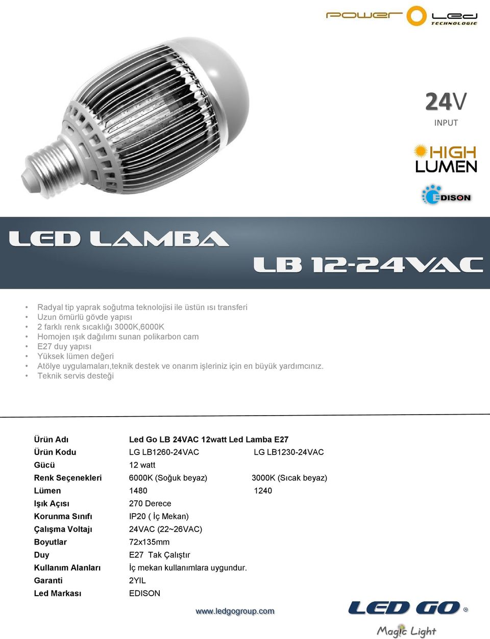 Teknik servis desteği Led Go LB 24VAC 12watt Led Lamba E27 Ürün Kodu LG LB1260-24VAC LG LB1230-24VAC 12 watt Renk Seçenekleri 6000K (Soğuk beyaz) 3000K (Sıcak