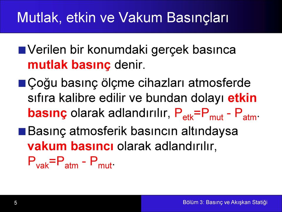 Çoğu basınç ölçme cihazları atmosferde sıfıra kalibre edilir ve bundan dolayı