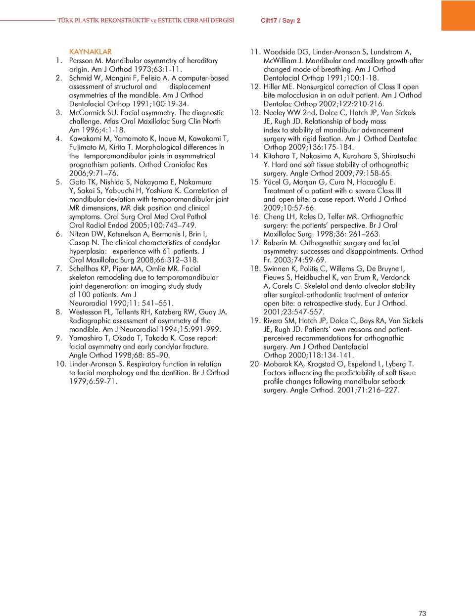 Atlas Oral Maxillofac Surg Clin North Am 1996;4:1-18. 4. Kawakami M, Yamamoto K, Inoue M, Kawakami T, Fujimoto M, Kirita T.