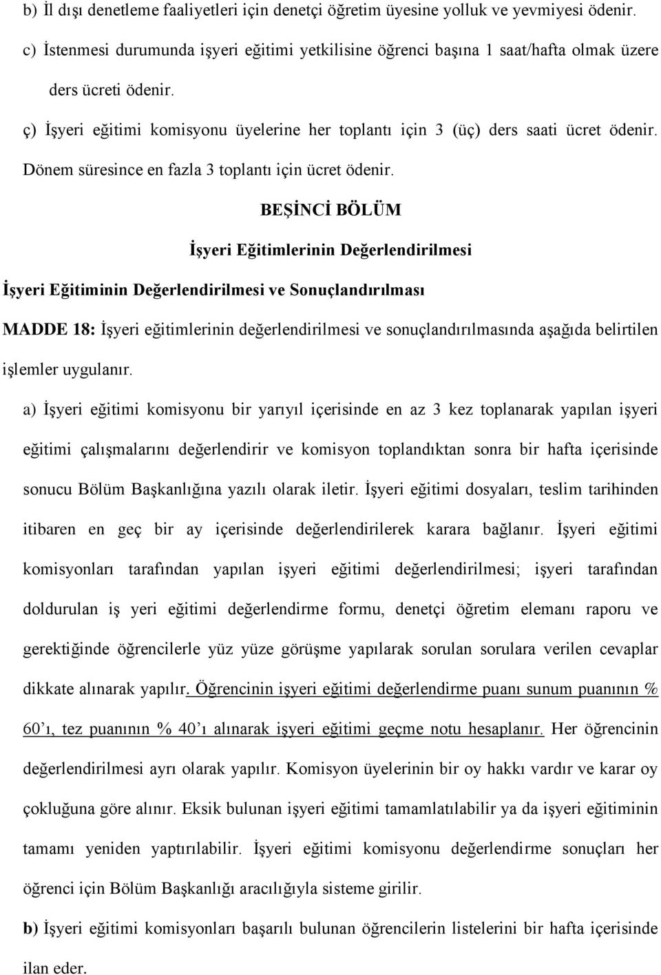 BEŞİNCİ BÖLÜM İşyeri Eğitimlerinin Değerlendirilmesi İşyeri Eğitiminin Değerlendirilmesi ve Sonuçlandırılması MADDE 18: İşyeri eğitimlerinin değerlendirilmesi ve sonuçlandırılmasında aşağıda