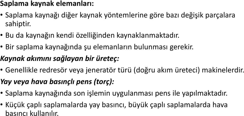 Kaynak akımını sağlayan bir üreteç: Genellikle redresör veya jeneratör türü (doğru akım üreteci) makinelerdir.