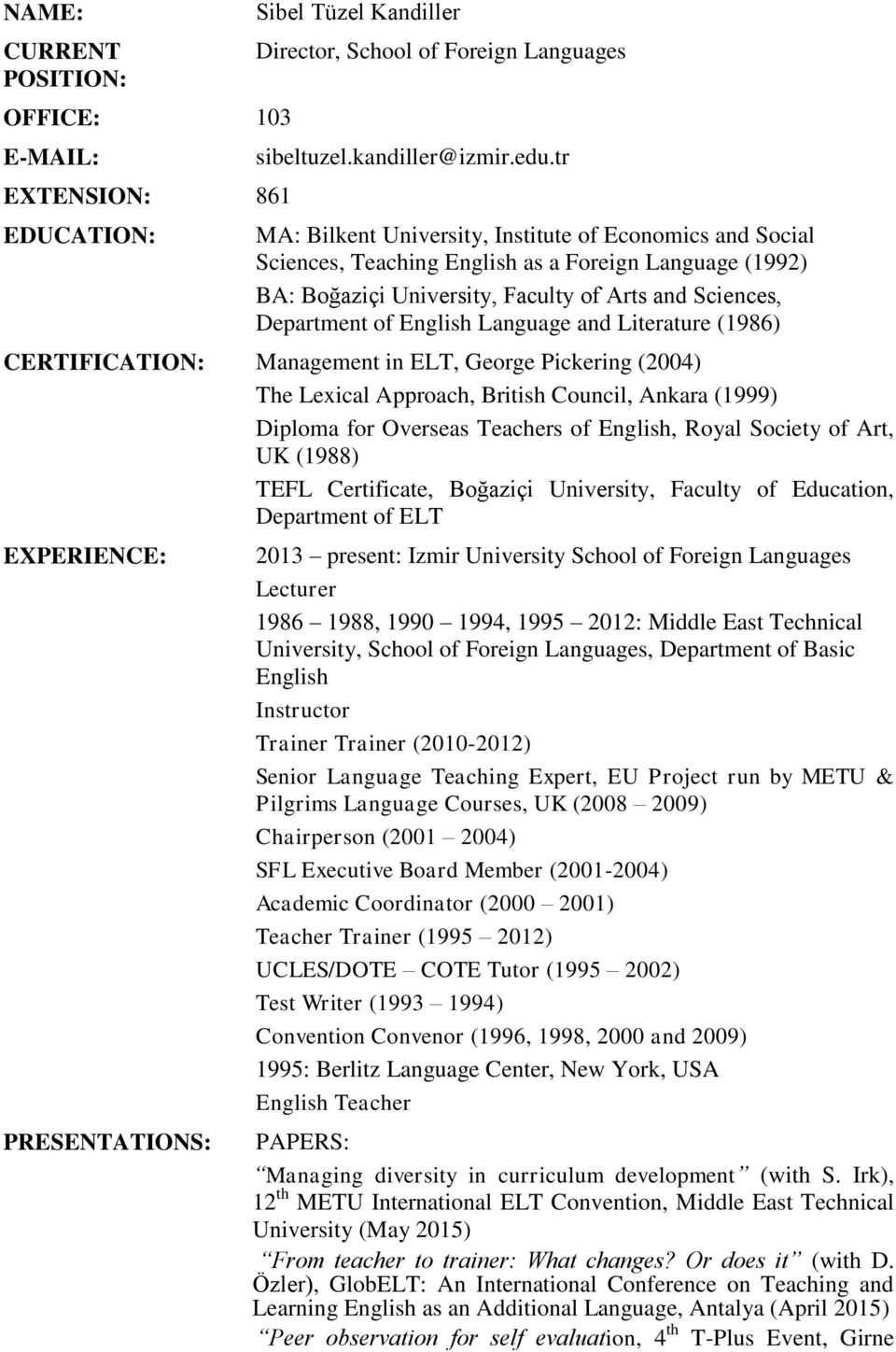 Language and Literature (1986) CERTIFICATION: Management in ELT, George Pickering (2004) The Lexical Approach, British Council, Ankara (1999) Diploma for Overseas Teachers of English, Royal Society