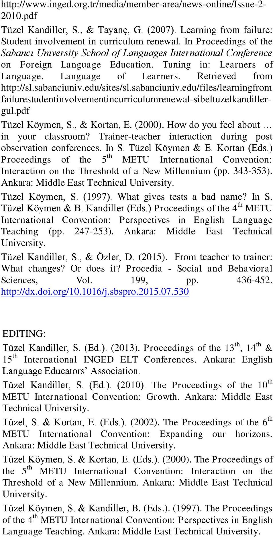 sabanciuniv.edu/sites/sl.sabanciuniv.edu/files/learningfrom failurestudentinvolvementincurriculumrenewal-sibeltuzelkandillergul.pdf Tüzel Köymen, S., & Kortan, E. (2000).
