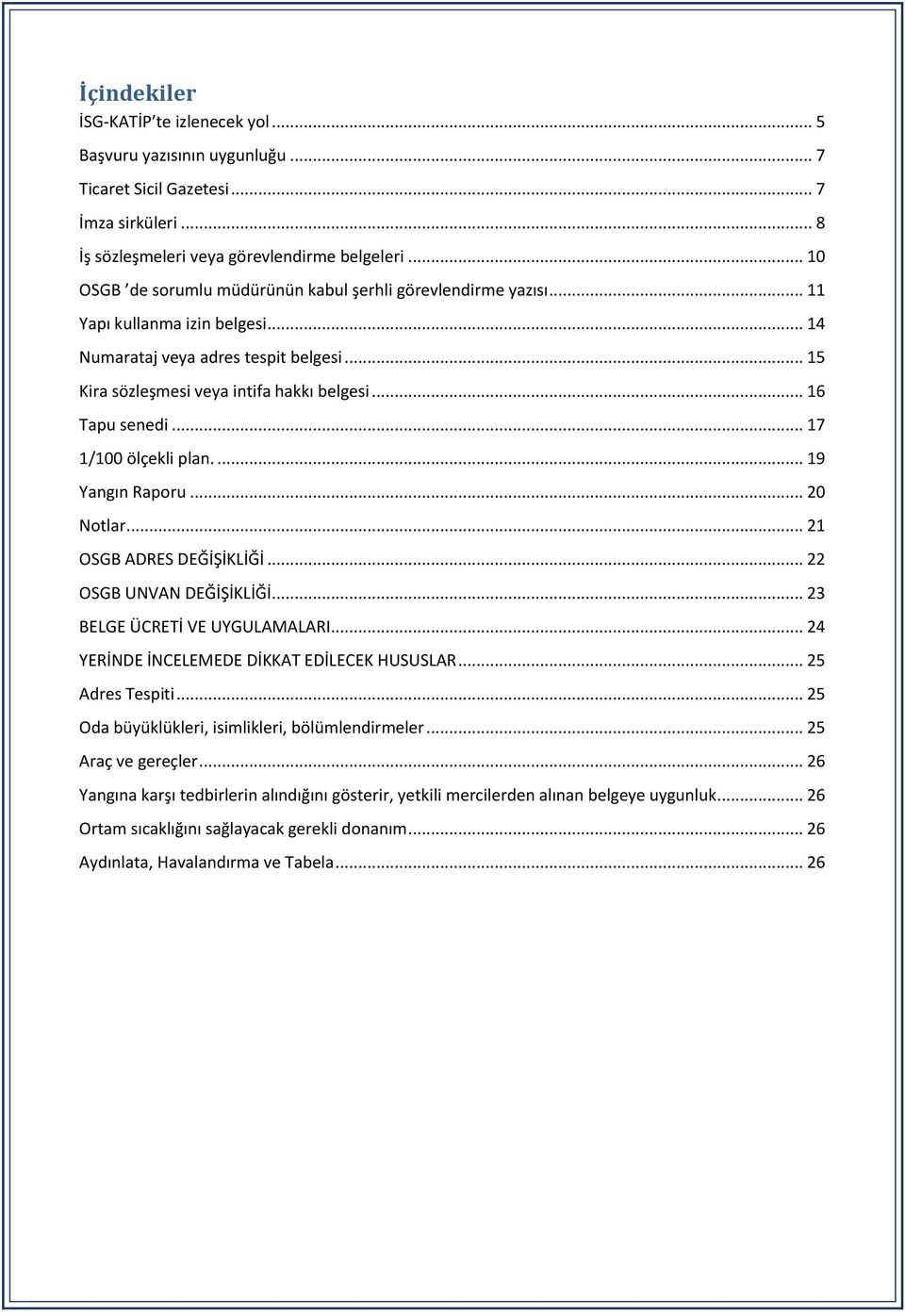 .. 16 Tapu senedi... 17 1/100 ölçekli plan.... 19 Yangın Raporu... 20 Notlar... 21 OSGB ADRES DEĞİŞİKLİĞİ... 22 OSGB UNVAN DEĞİŞİKLİĞİ... 23 BELGE ÜCRETİ VE UYGULAMALARI.