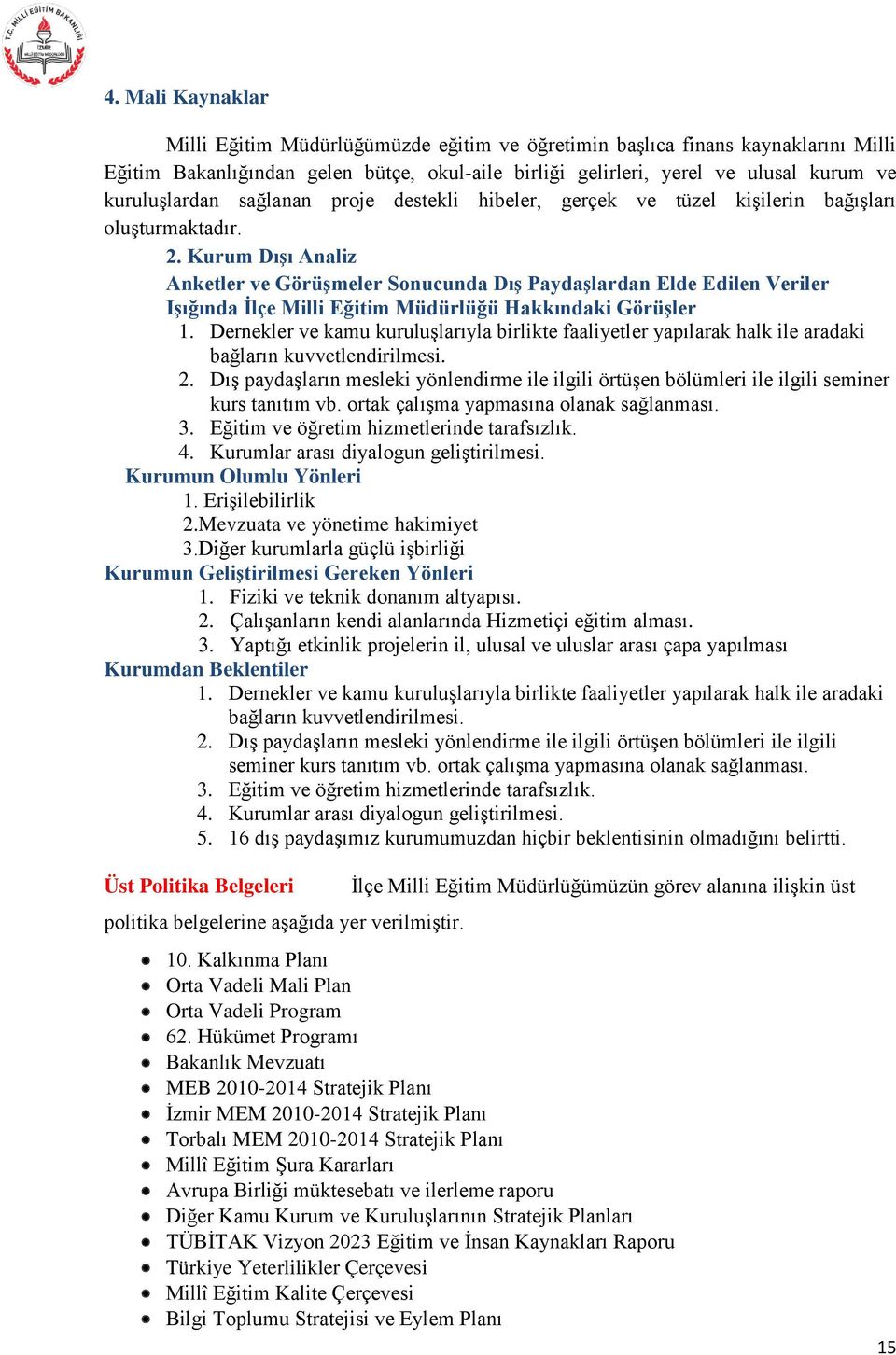 Kurum DıĢı Analiz Anketler ve GörüĢmeler Sonucunda DıĢ PaydaĢlardan Elde Edilen Veriler IĢığında Ġlçe Müdürlüğü Hakkındaki GörüĢler 1.