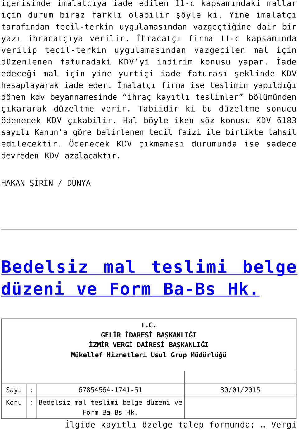 İhracatçı firma 11-c kapsamında verilip tecil-terkin uygulamasından vazgeçilen mal için düzenlenen faturadaki KDV yi indirim konusu yapar.