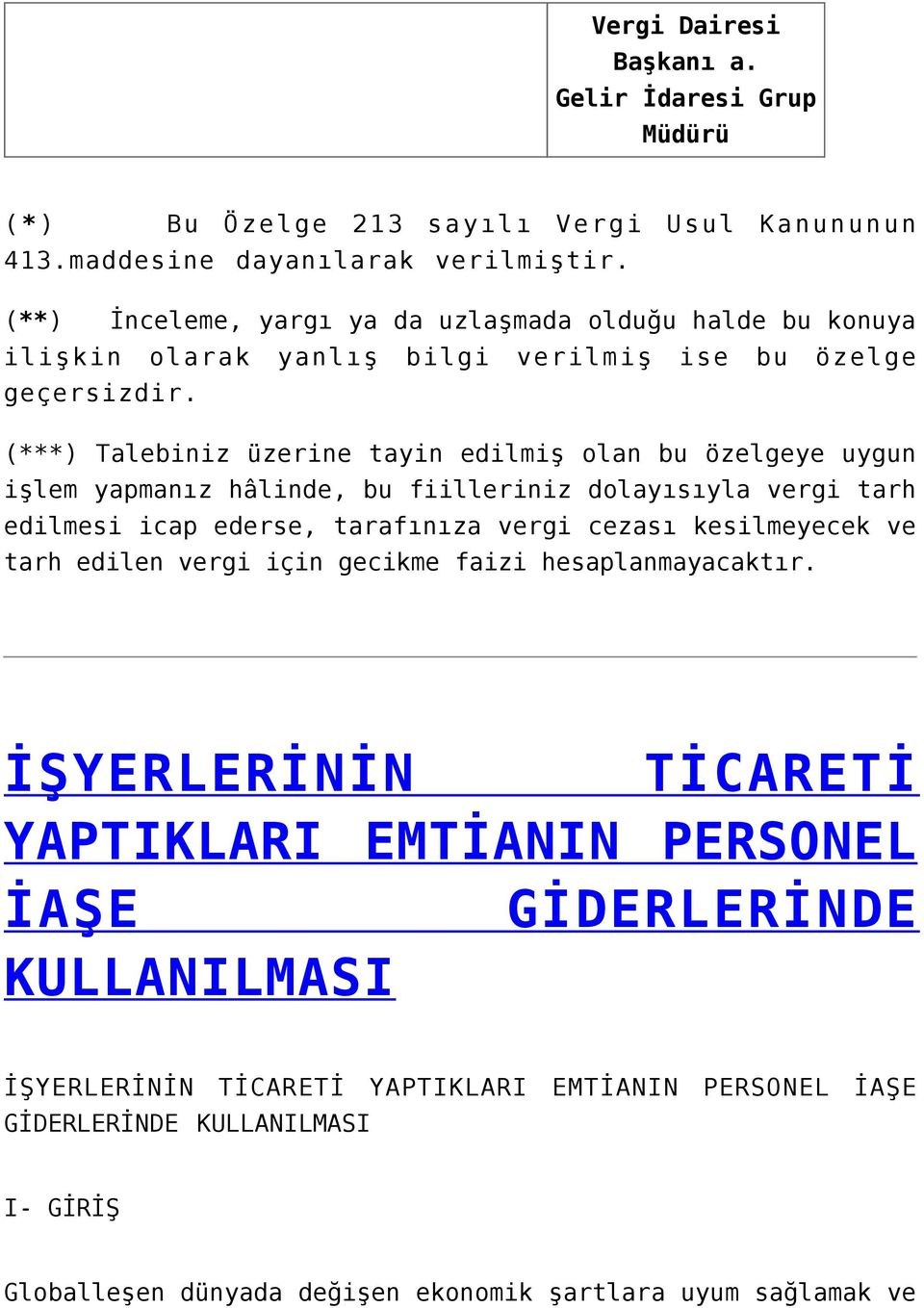 (***) Talebiniz üzerine tayin edilmiş olan bu özelgeye uygun işlem yapmanız hâlinde, bu fiilleriniz dolayısıyla vergi tarh edilmesi icap ederse, tarafınıza vergi cezası kesilmeyecek ve