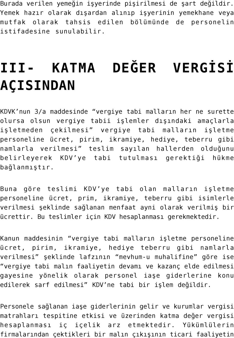 işletme personeline ücret, pirim, ikramiye, hediye, teberru gibi namlarla verilmesi teslim sayılan hallerden olduğunu belirleyerek KDV ye tabi tutulması gerektiği hükme bağlanmıştır.