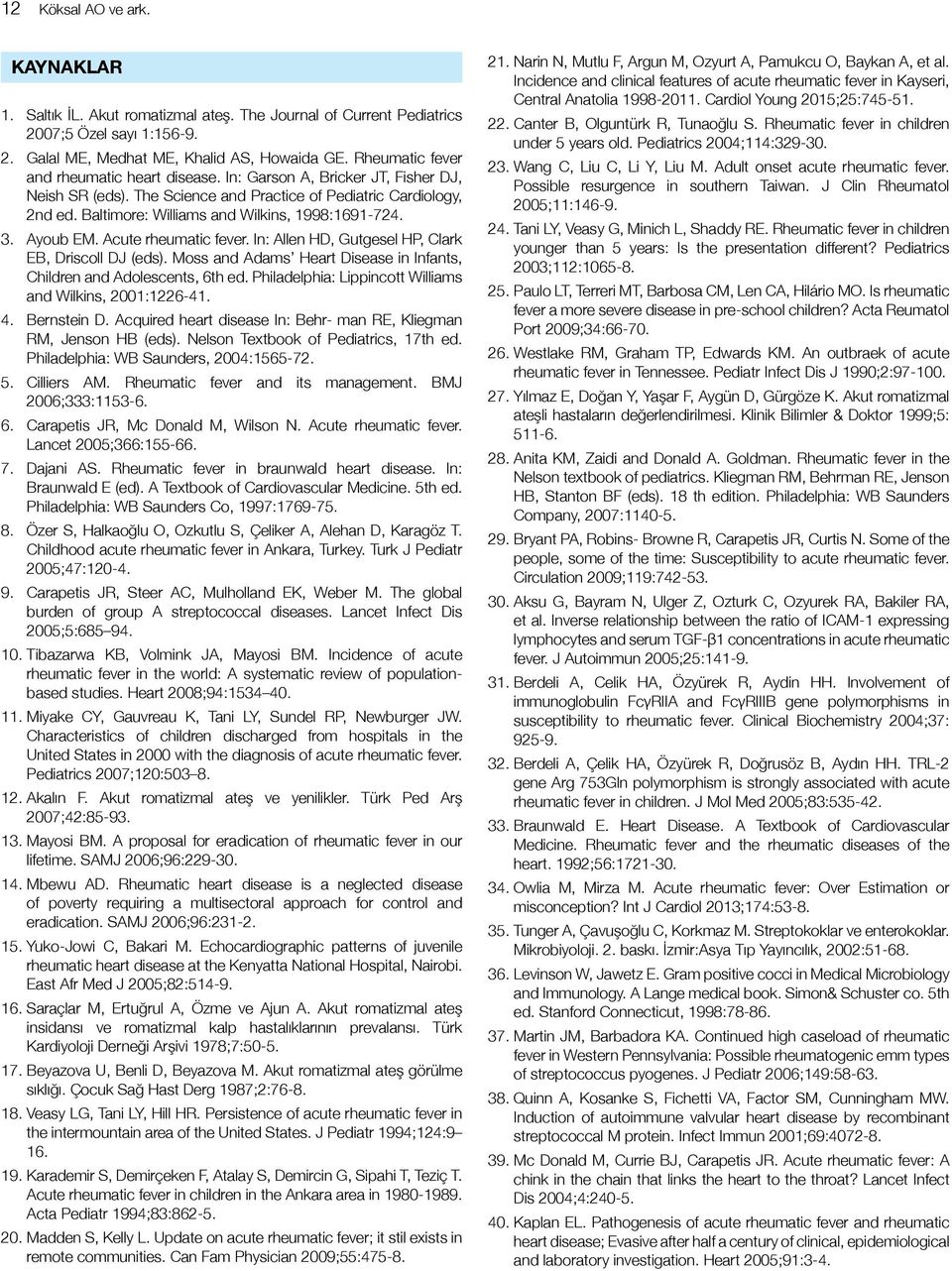 Baltimore: Williams and Wilkins, 1998:1691-724. 3. Ayoub EM. Acute rheumatic fever. In: Allen HD, Gutgesel HP, Clark EB, Driscoll DJ (eds).