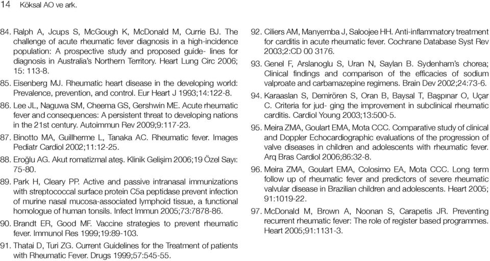 Heart Lung Circ 2006; 15: 113-8. 85. Eisenberg MJ. Rheumatic heart disease in the developing world: Prevalence, prevention, and control. Eur Heart J 1993;14:122-8. 86.