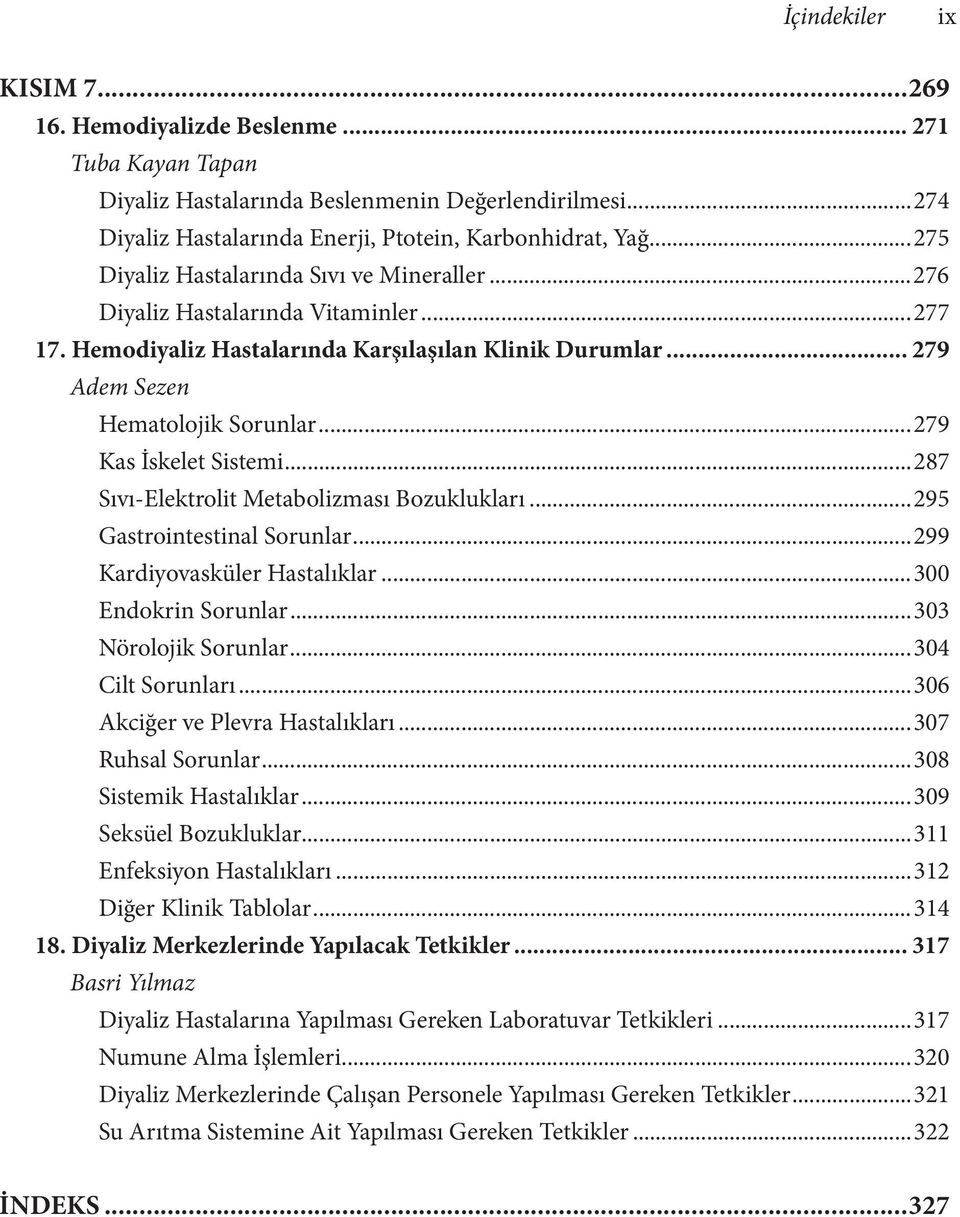 ..279 Kas İskelet Sistemi...287 Sıvı-Elektrolit Metabolizması Bozuklukları...295 Gastrointestinal Sorunlar...299 Kardiyovasküler Hastalıklar...300 Endokrin Sorunlar...303 Nörolojik Sorunlar.