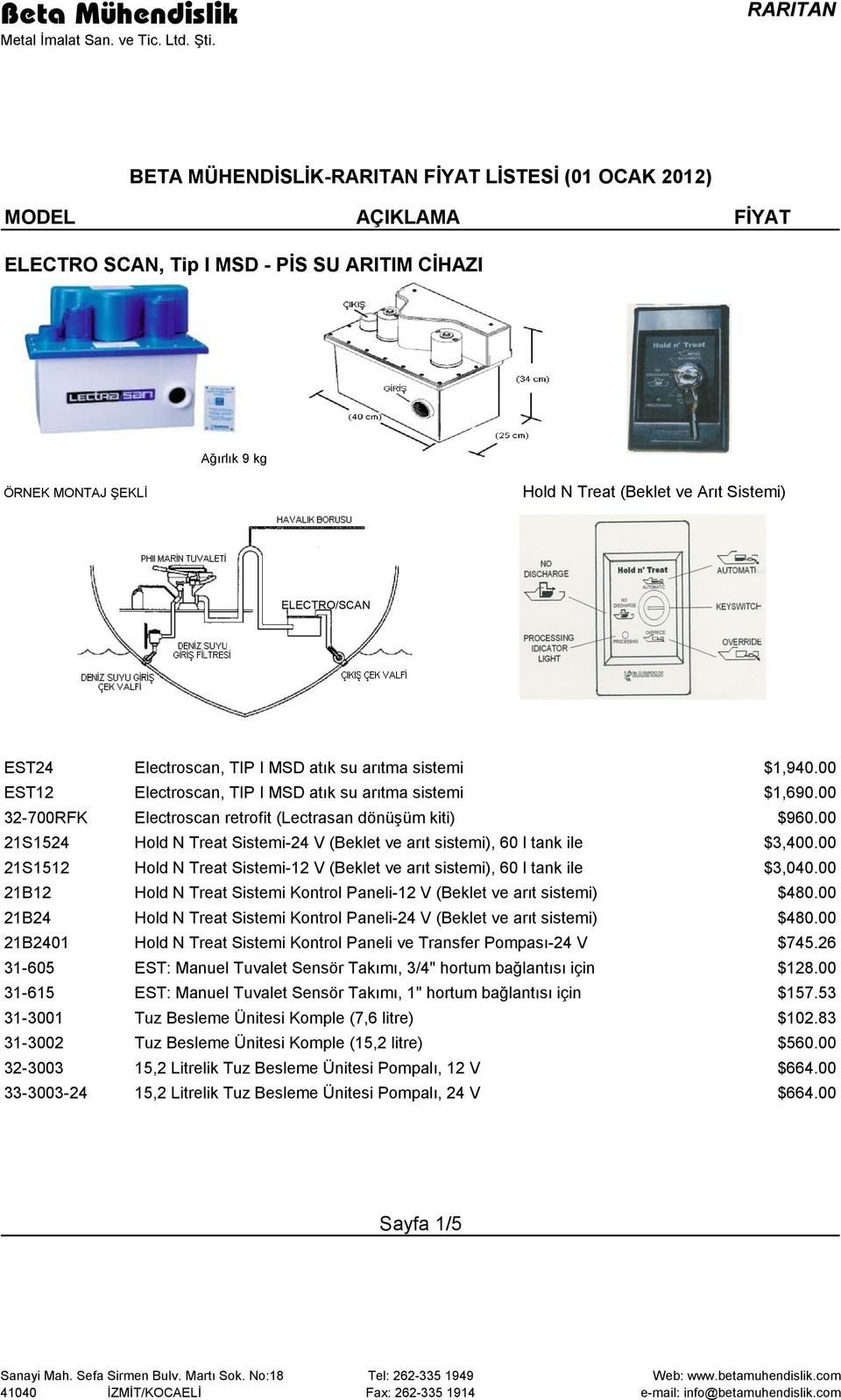 00 21S1524 Hold N Treat Sistemi-24 V (Beklet ve arıt sistemi), 60 l tank ile $3,400.00 21S1512 Hold N Treat Sistemi-12 V (Beklet ve arıt sistemi), 60 l tank ile $3,040.