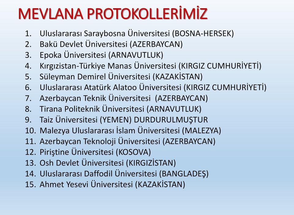 Azerbaycan Teknik Üniversitesi (AZERBAYCAN) 8. Tirana Politeknik Üniversitesi (ARNAVUTLUK) 9. Taiz Üniversitesi (YEMEN) DURDURULMUŞTUR 10.