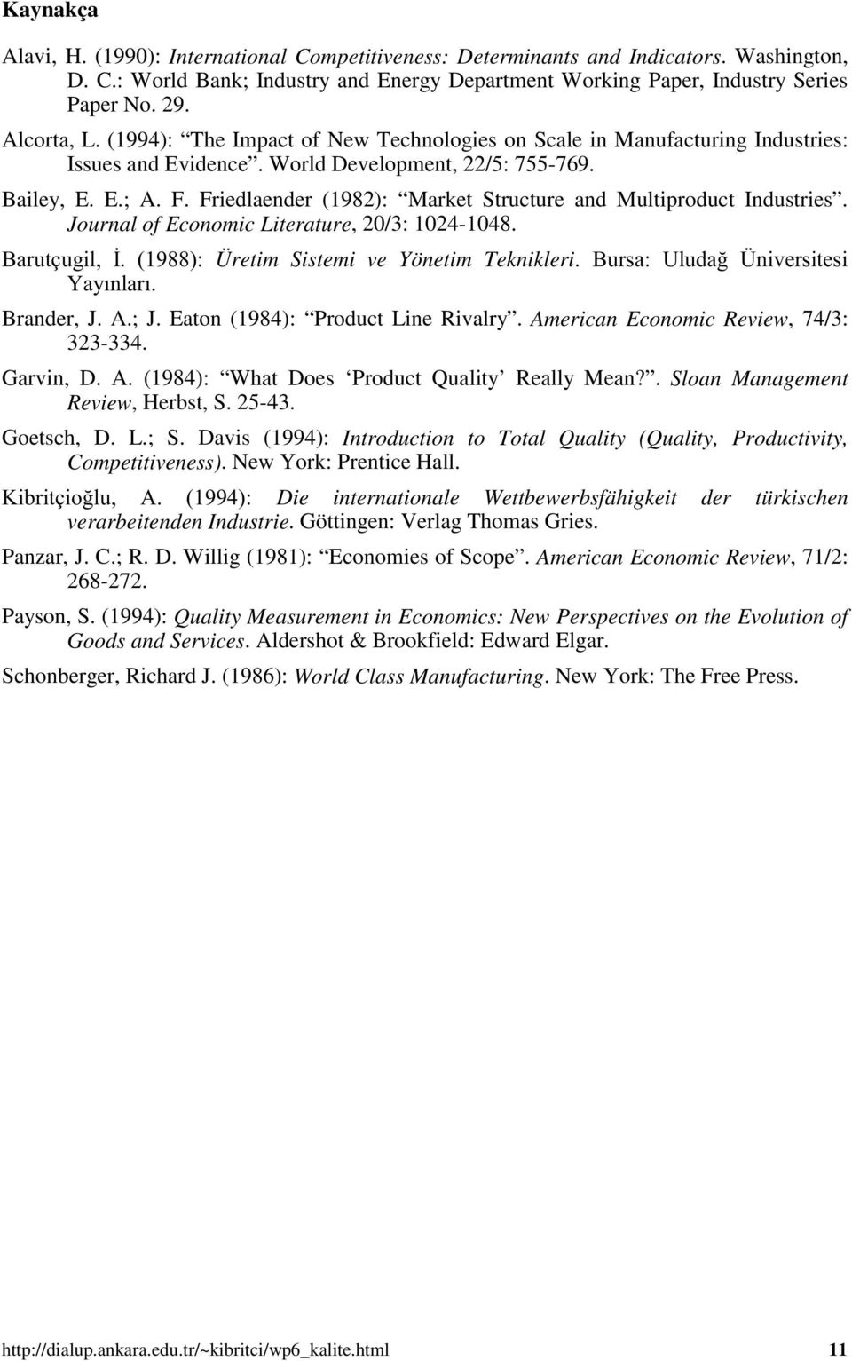 Friedlaender (1982): Market Structure and Multiproduct Industries. Journal of Economic Literature, 20/3: 1024-1048. $ & *+>>- Üretim Sistemi ve Yönetim Teknikleri& - ' 4 E& Brander, J. A.; J.