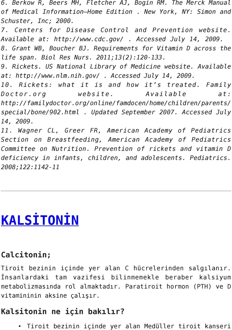 US National Library of Medicine website. Available at: http://www.nlm.nih.gov/. Accessed July 14, 2009. 10. Rickets: what it is and how it s treated. Family Doctor.org website.