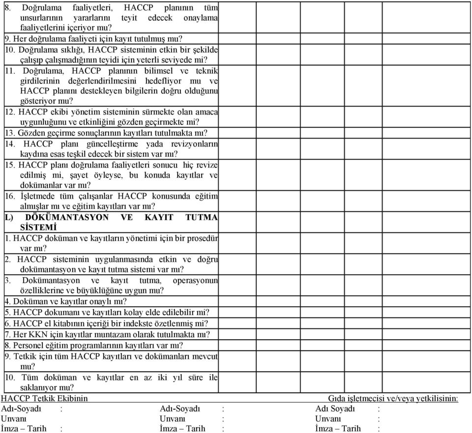 Doğrulama, HACCP planının bilimsel ve teknik girdilerinin değerlendirilmesini hedefliyor mu ve HACCP planını destekleyen bilgilerin doğru olduğunu gösteriyor mu? 12.