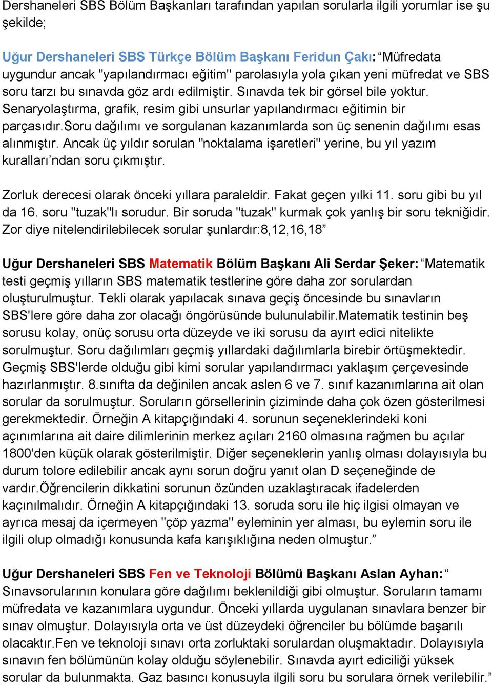 Senaryolaştırma, grafik, resim gibi unsurlar yapılandırmacı eğitimin bir parçasıdır.soru dağılımı ve sorgulanan kazanımlarda son üç senenin dağılımı esas alınmıştır.