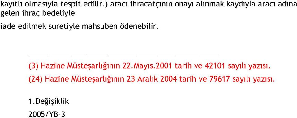 iade edilmek suretiyle mahsuben ödenebilir. (3) Hazine Müsteşarlığının 22.Mayıs.