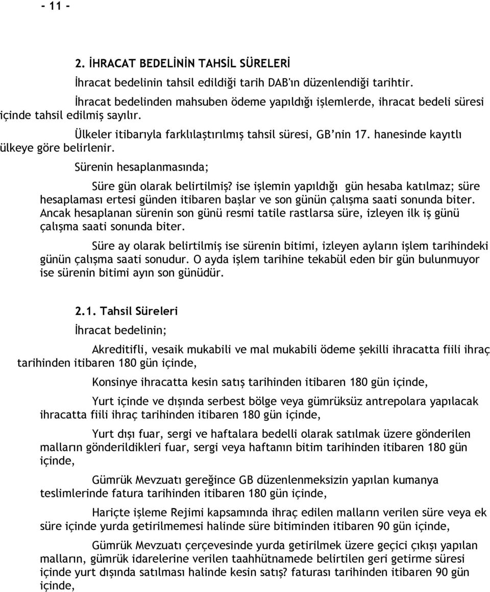 hanesinde kayıtlı ülkeye göre belirlenir. Sürenin hesaplanmasında; Süre gün olarak belirtilmiş?