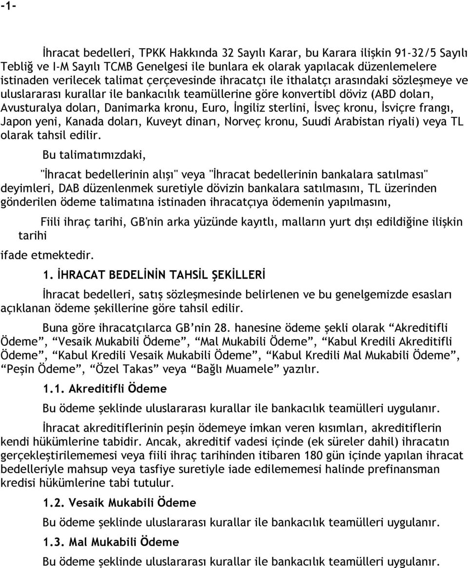 sterlini, Đsveç kronu, Đsviçre frangı, Japon yeni, Kanada doları, Kuveyt dinarı, Norveç kronu, Suudi Arabistan riyali) veya TL olarak tahsil edilir.