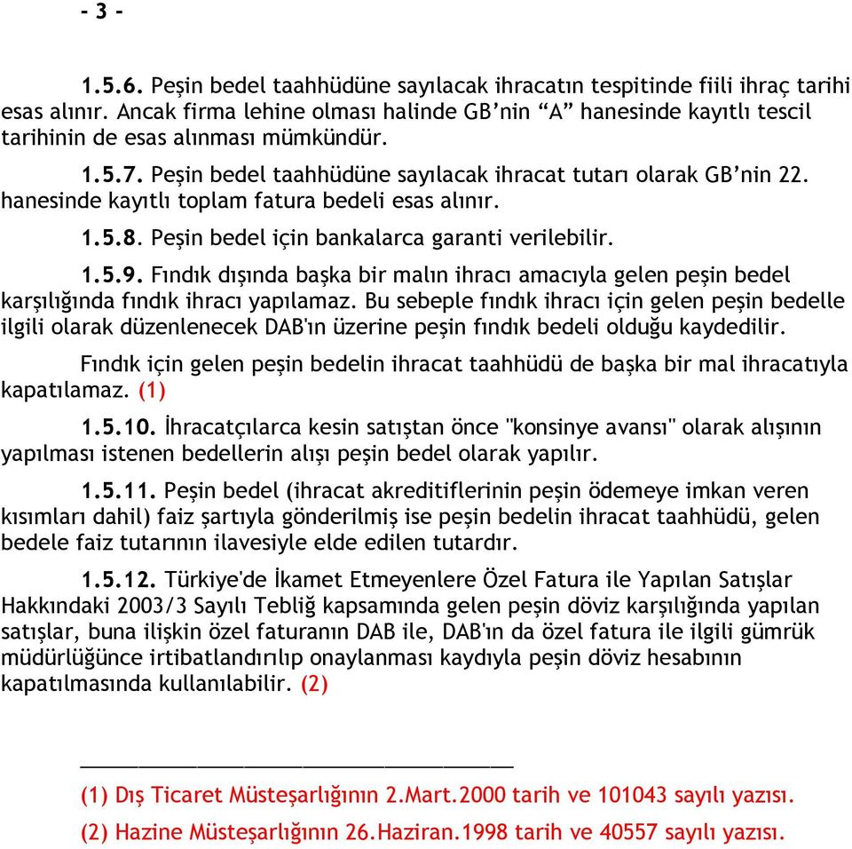 hanesinde kayıtlı toplam fatura bedeli esas alınır. 1.5.8. Peşin bedel için bankalarca garanti verilebilir. 1.5.9.