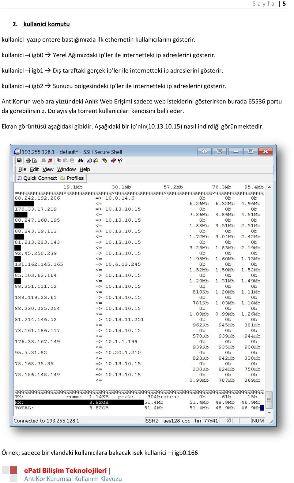 kullanici i igb2 Sunucu bölgesindeki ip ler ile internetteki ip adreslerini gösterir.