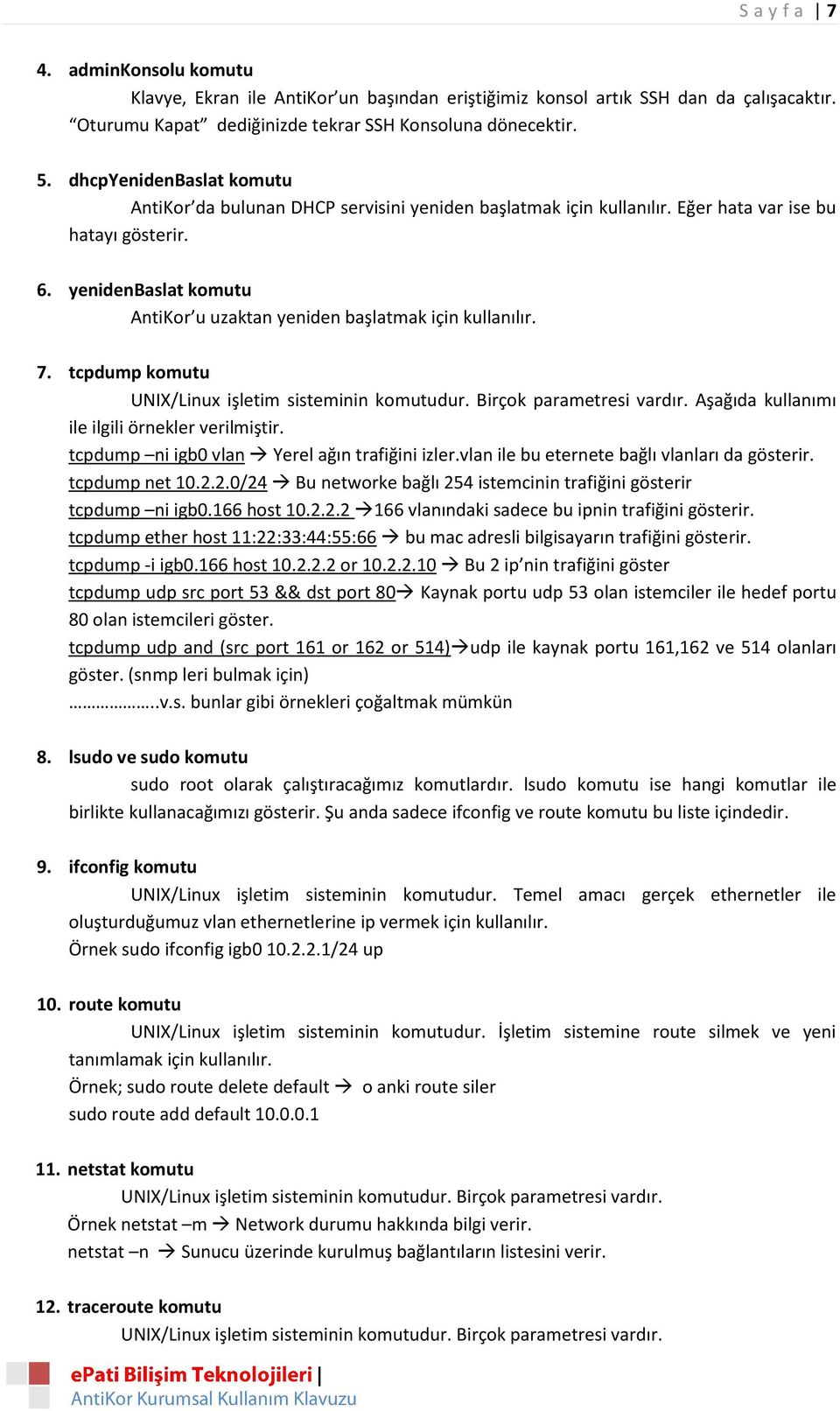 yenidenbaslat komutu AntiKor u uzaktan yeniden başlatmak için kullanılır. 7. tcpdump komutu UNIX/Linux işletim sisteminin komutudur. Birçok parametresi vardır.