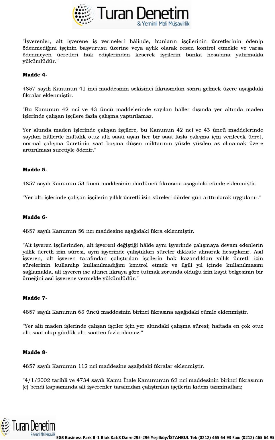 "Bu Kanunun 42 nci ve 43 üncü maddelerinde sayılan hâller dışında yer altında maden işlerinde çalışan işçilere fazla çalışma yaptırılamaz.