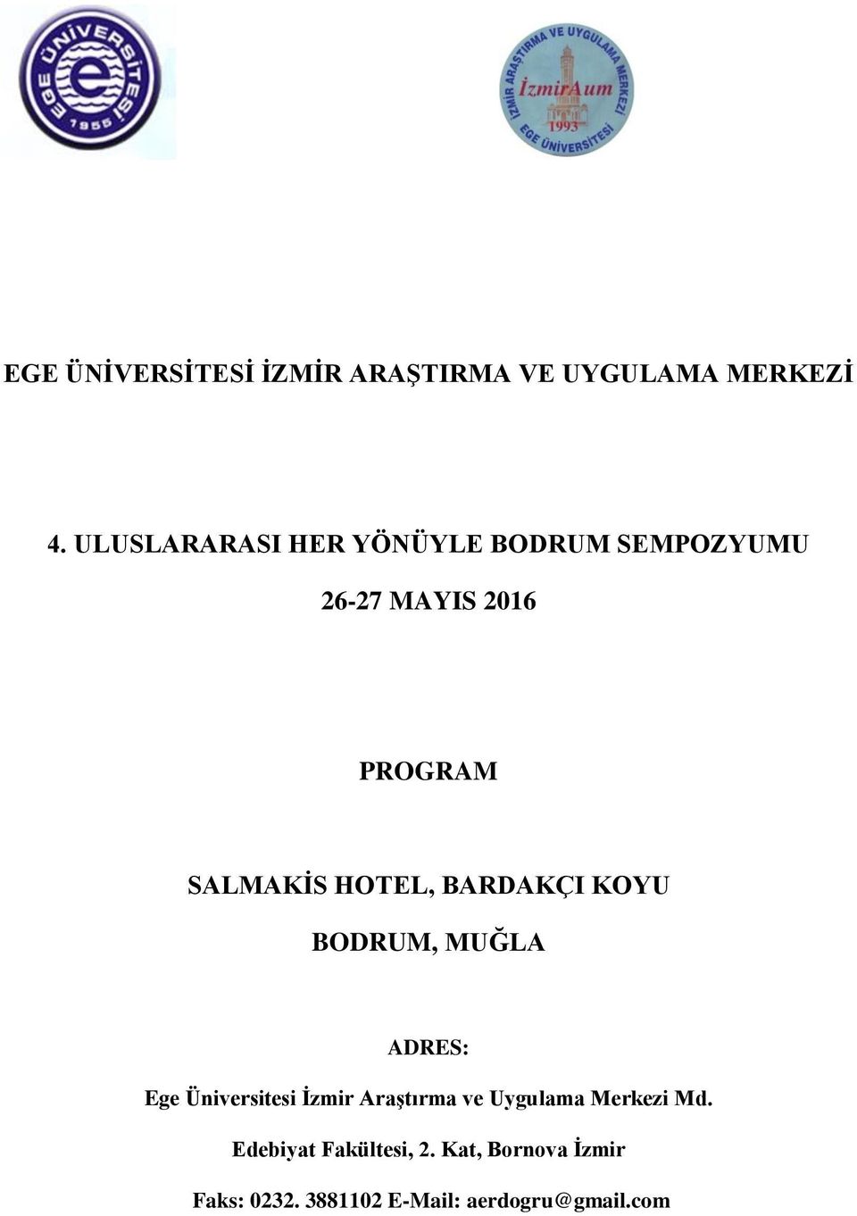 HOTEL, BARDAKÇI KOYU BODRUM, MUĞLA ADRES: Ege Üniversitesi İzmir Araştırma ve