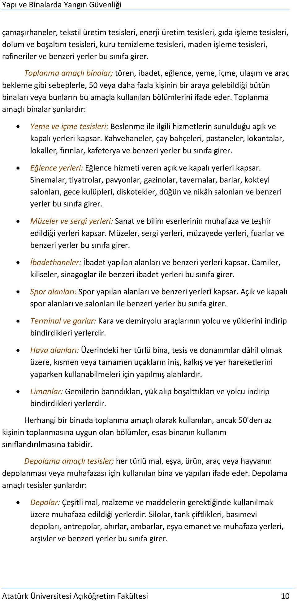 Toplanma amaçlı binalar; tören, ibadet, eğlence, yeme, içme, ulaşım ve araç bekleme gibi sebeplerle, 50 veya daha fazla kişinin bir araya gelebildiği bütün binaları veya bunların bu amaçla kullanılan